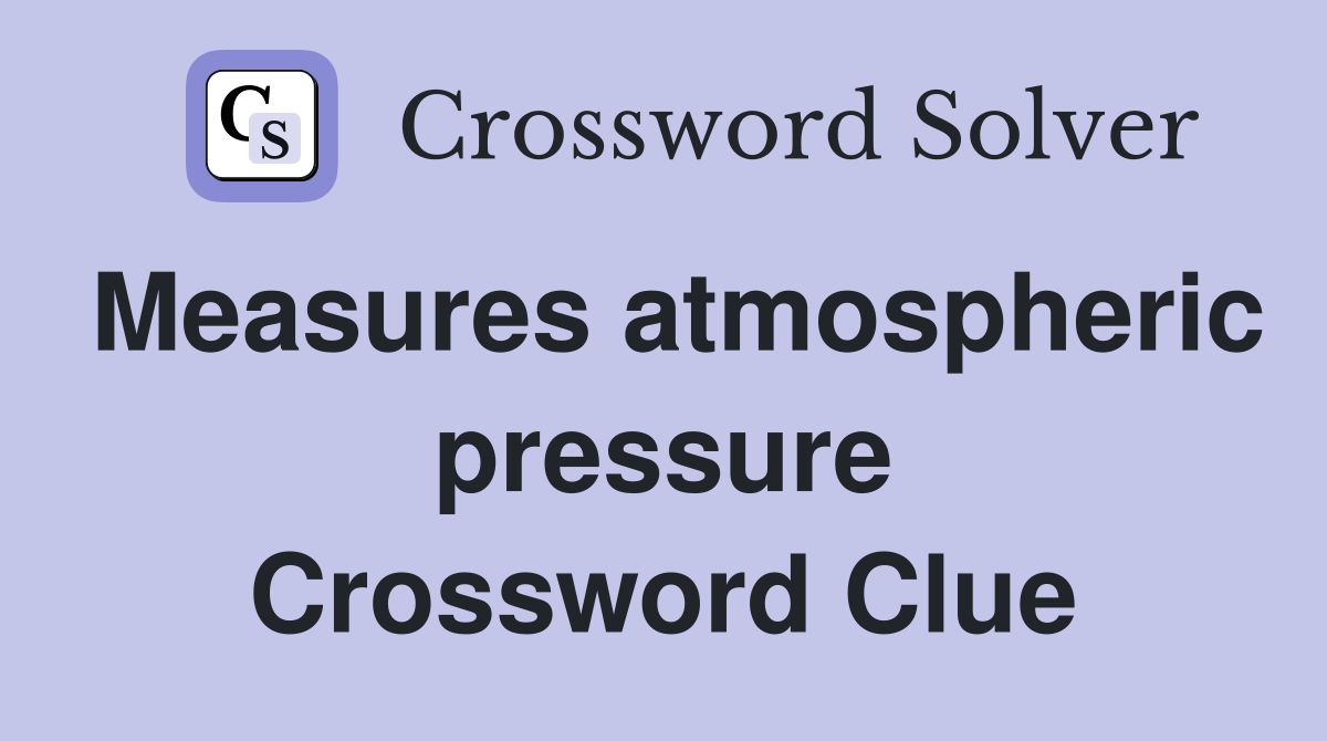 Measures atmospheric pressure Crossword Clue