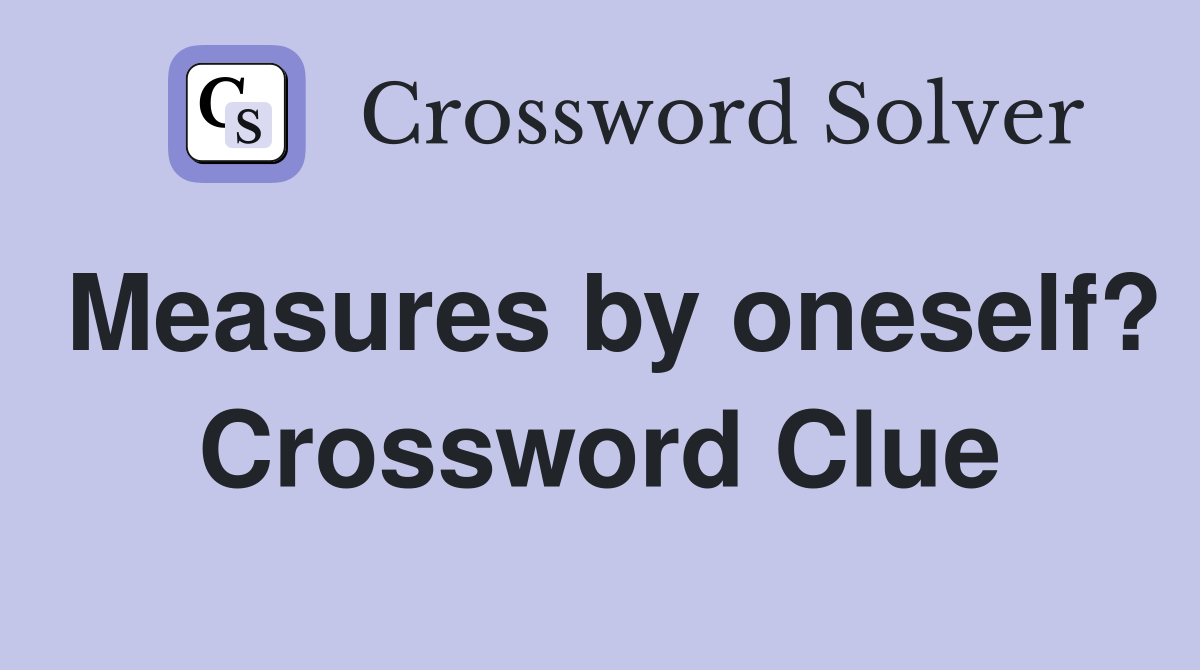 Measures by oneself? Crossword Clue