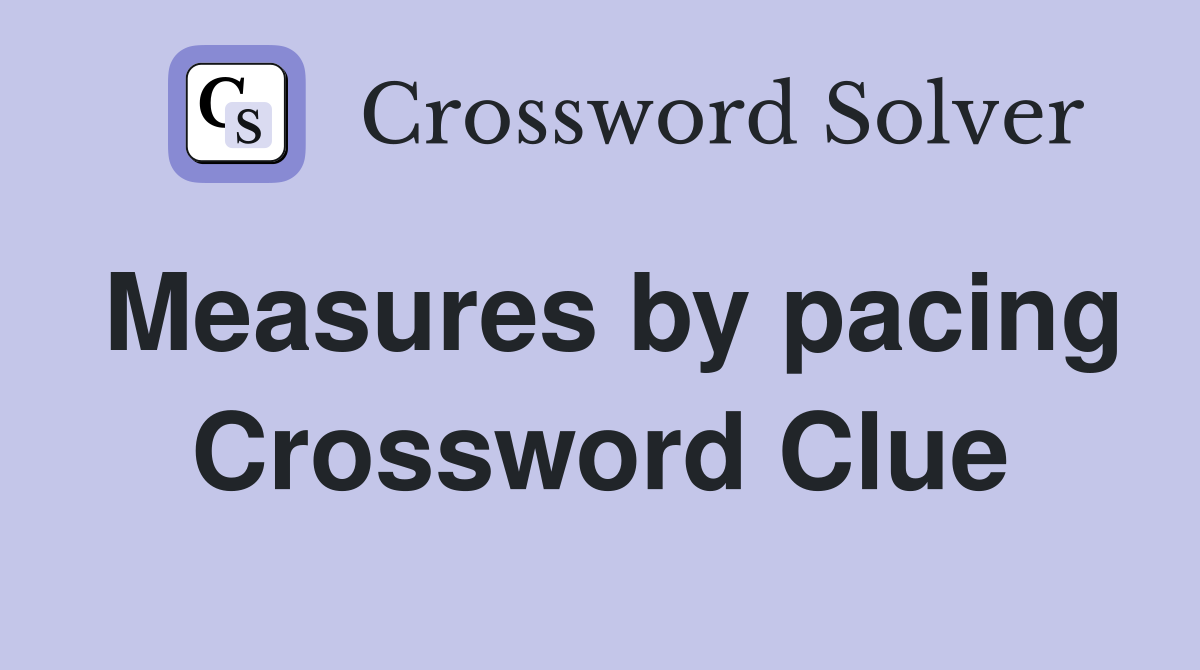 Measures by pacing Crossword Clue