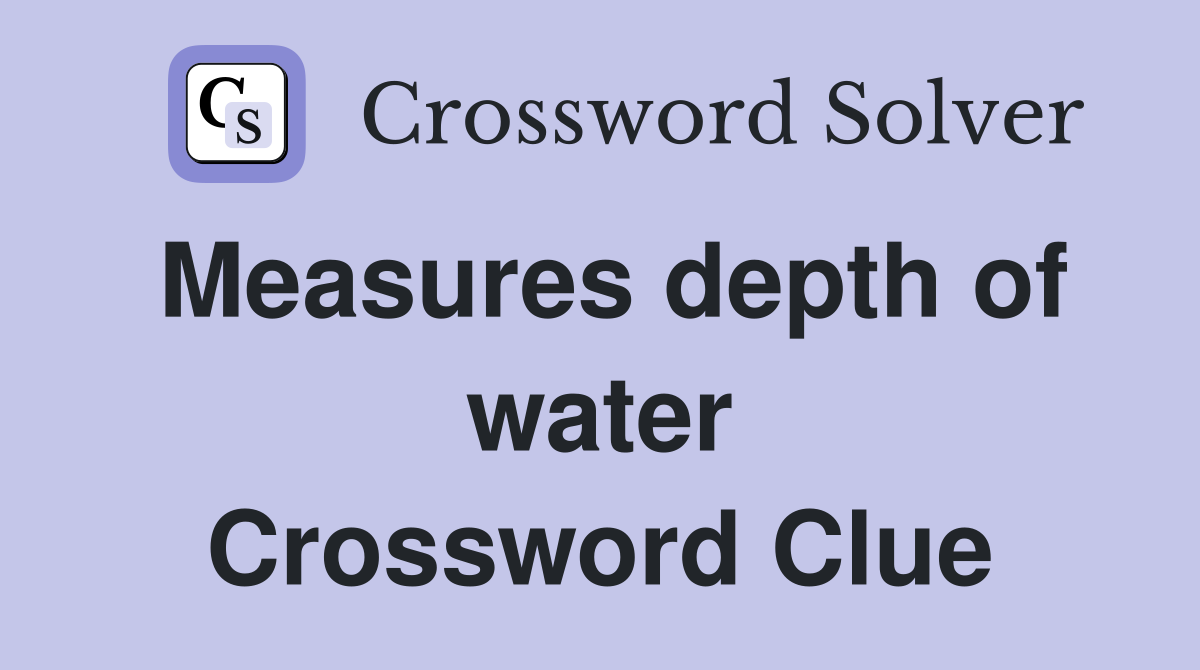 Measures depth of water Crossword Clue
