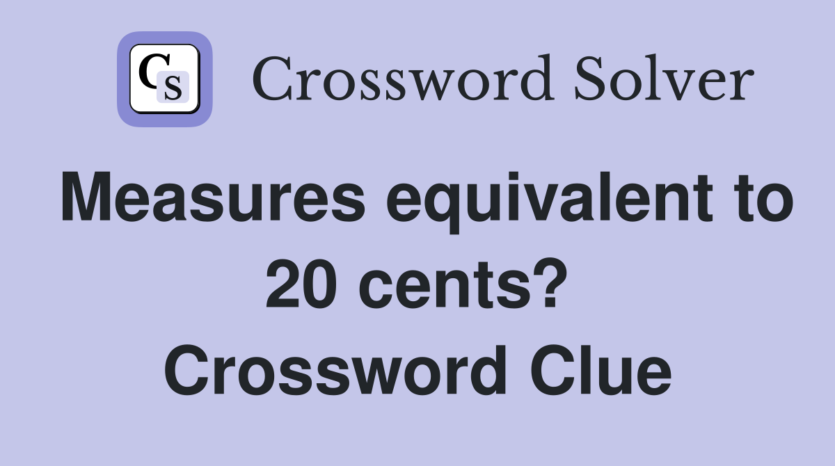 Measures equivalent to 20 cents? Crossword Clue