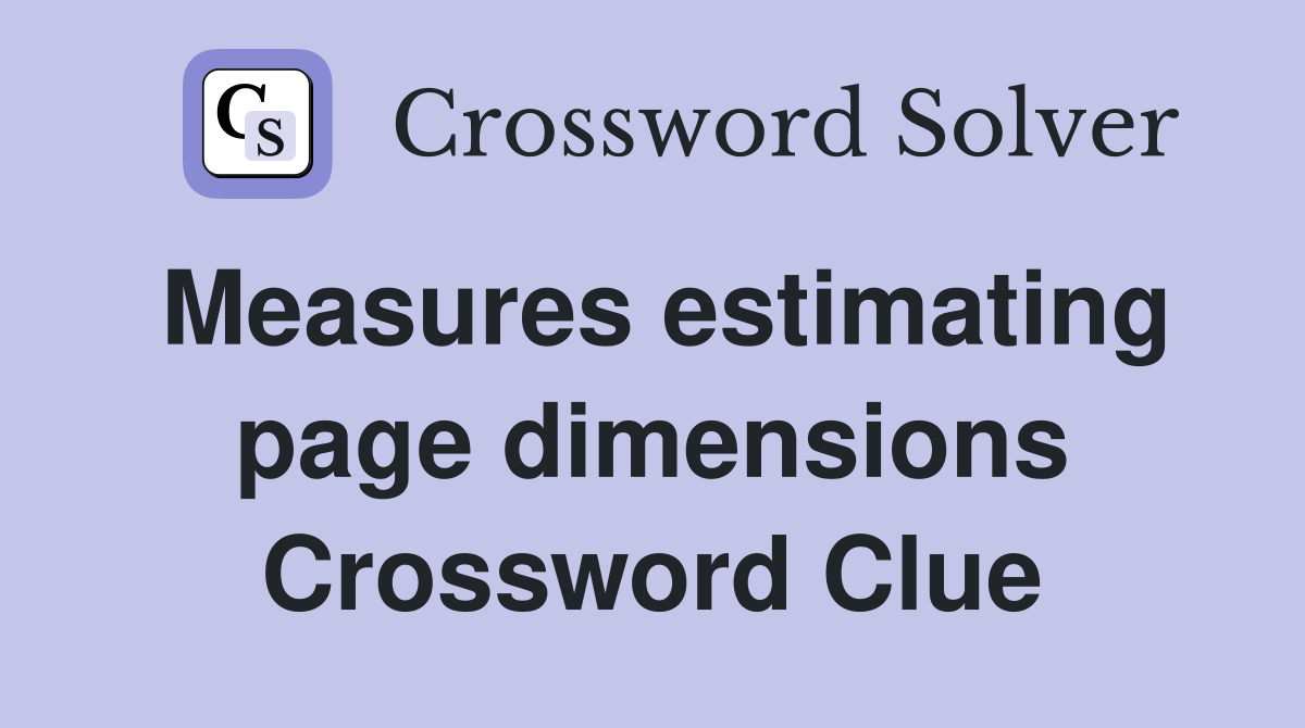 Measures estimating page dimensions Crossword Clue