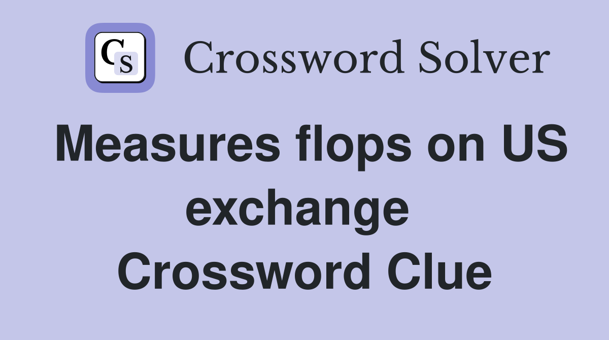 Measures flops on US exchange  Crossword Clue
