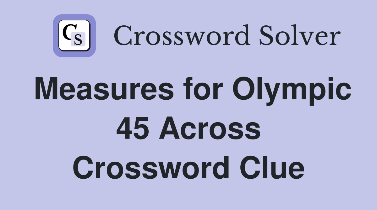 Measures for Olympic 45 Across Crossword Clue