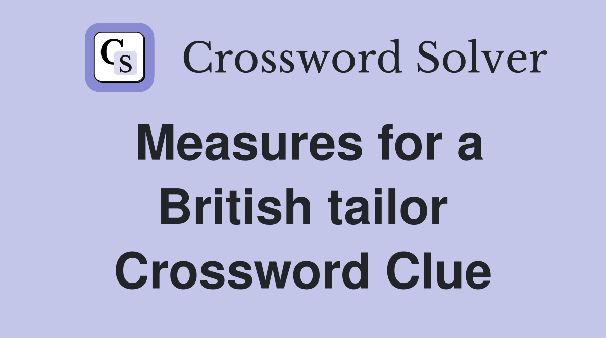 Measures for a British tailor Crossword Clue