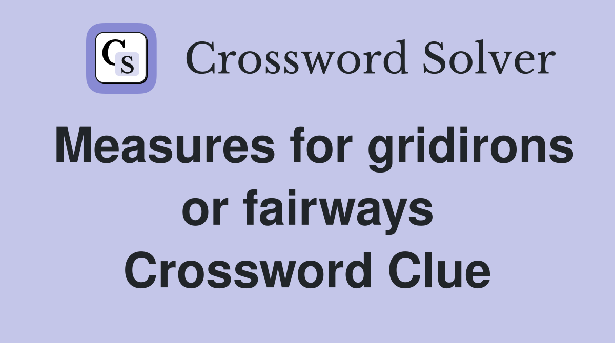 Measures for gridirons or fairways Crossword Clue