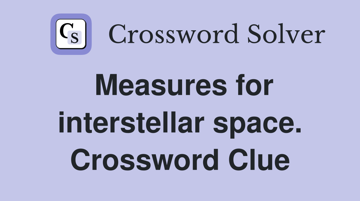 Measures for interstellar space. Crossword Clue
