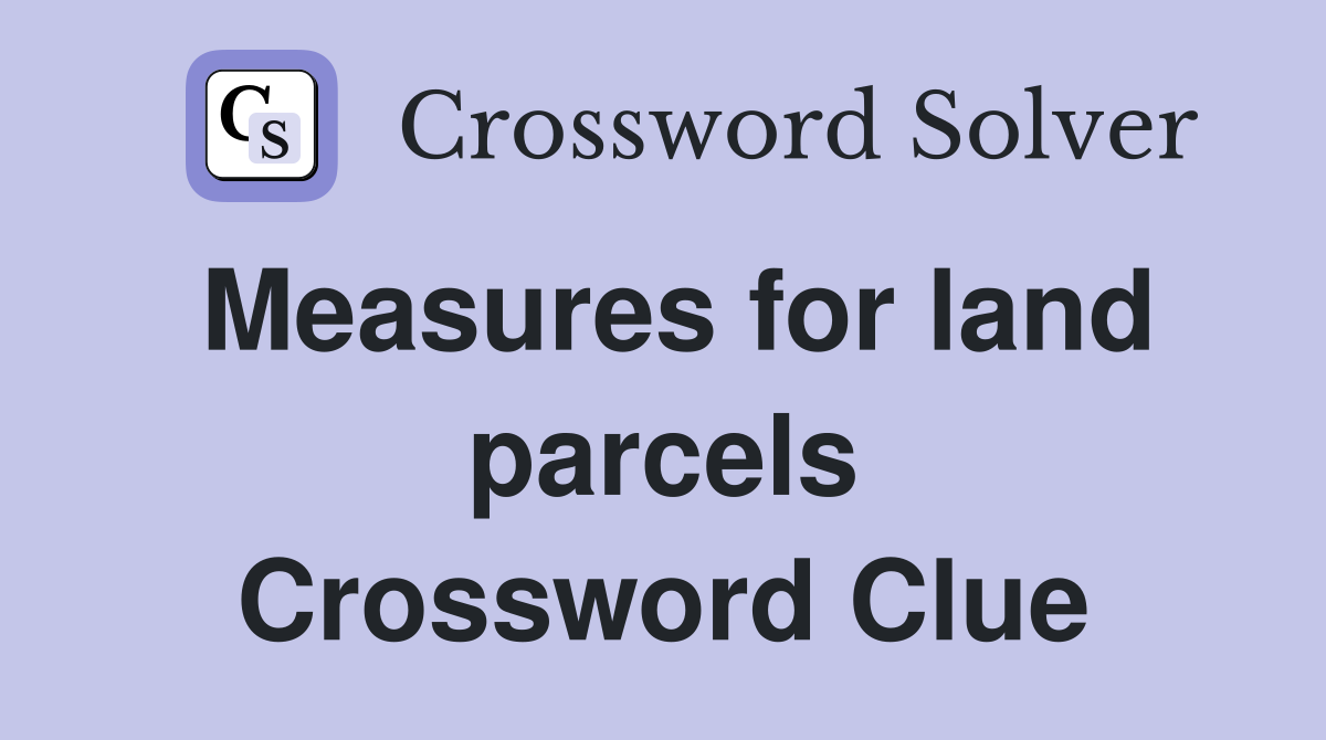 Measures for land parcels Crossword Clue