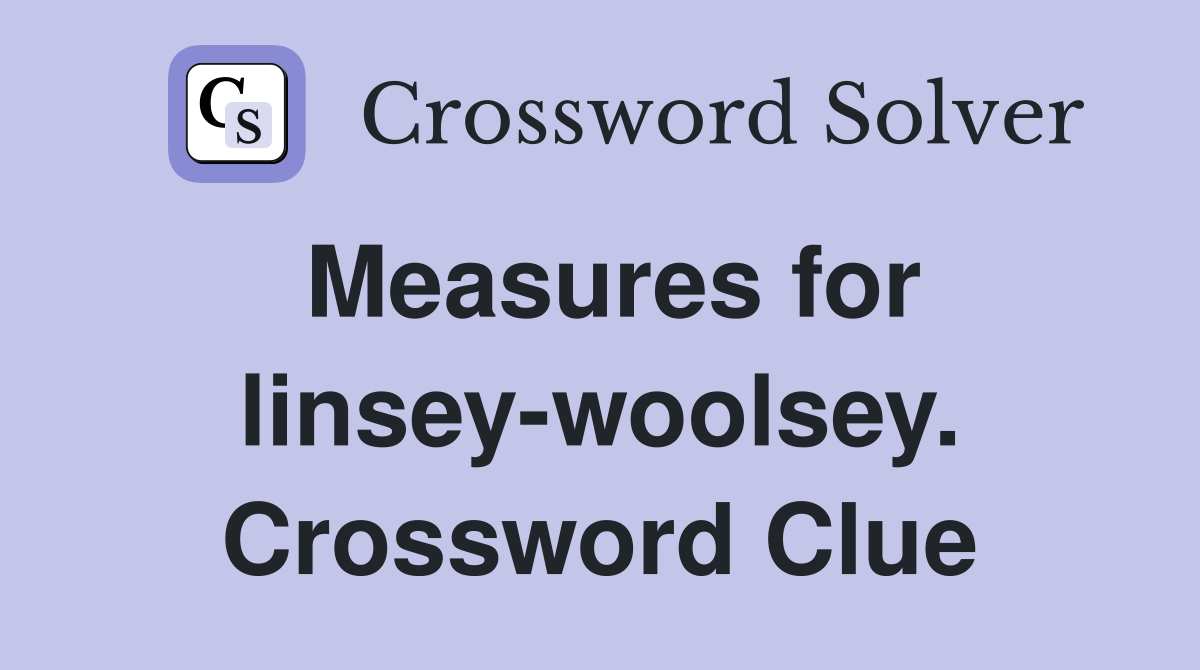 Measures for linsey-woolsey. Crossword Clue