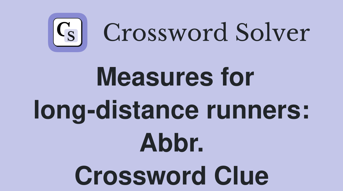 Measures for long-distance runners: Abbr. Crossword Clue