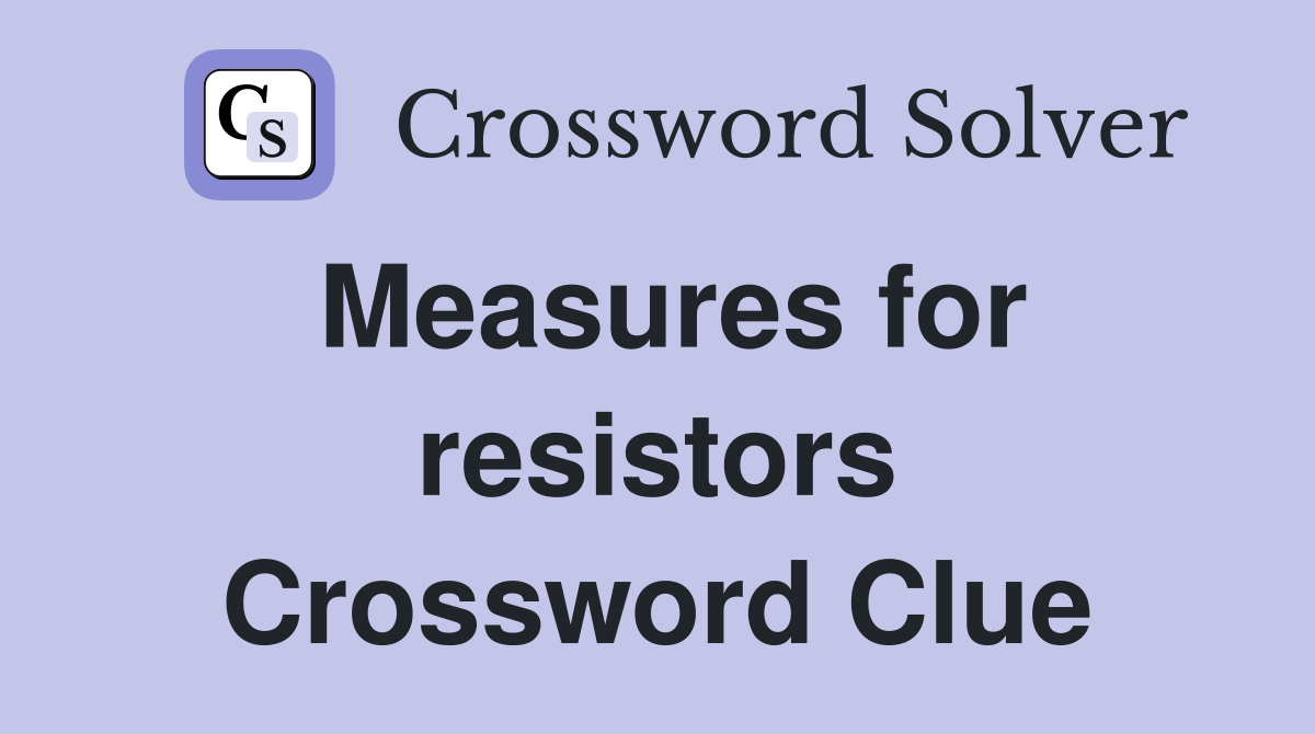 Measures for resistors Crossword Clue