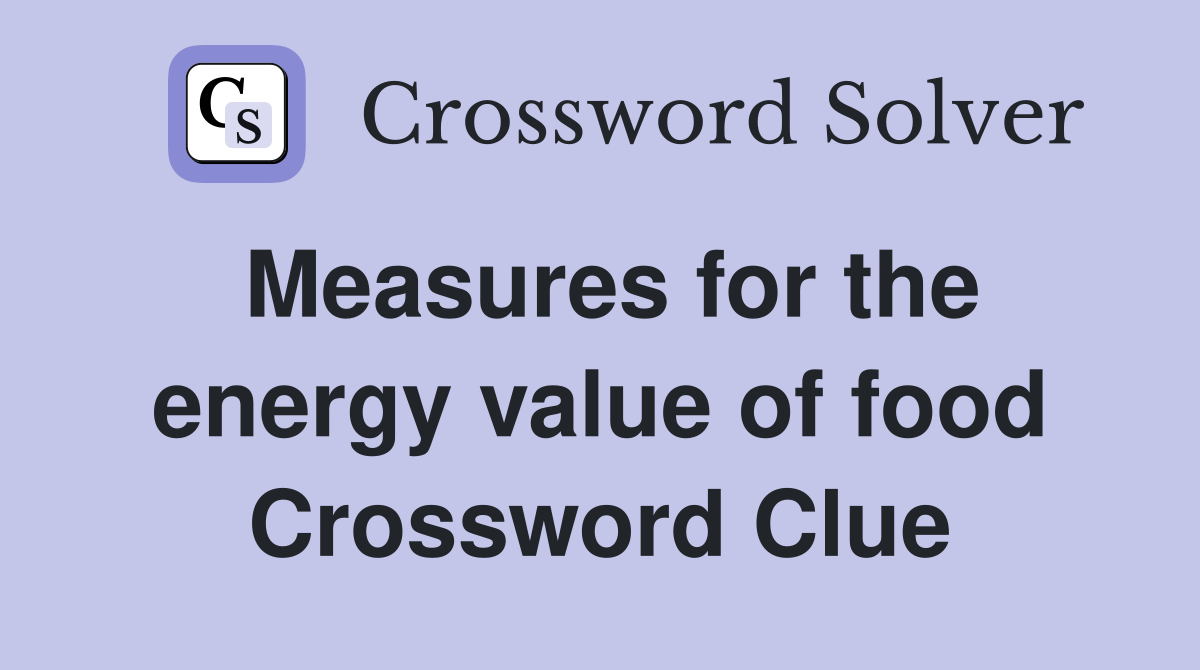 Measures for the energy value of food Crossword Clue