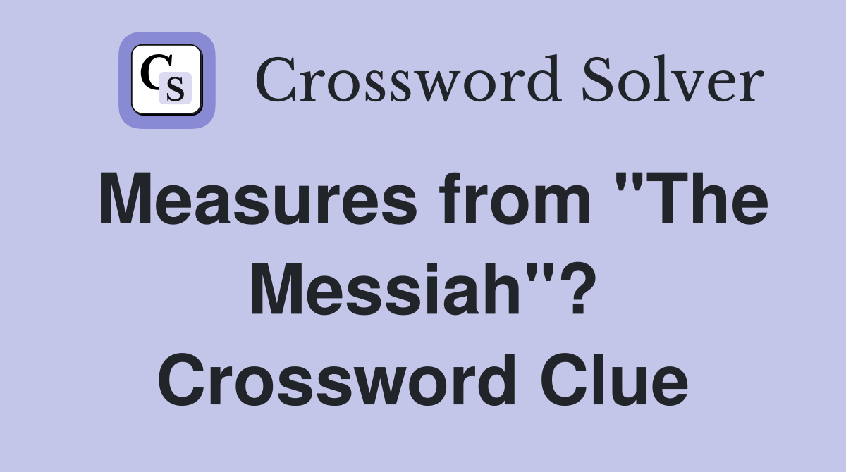 Measures from "The Messiah"? Crossword Clue