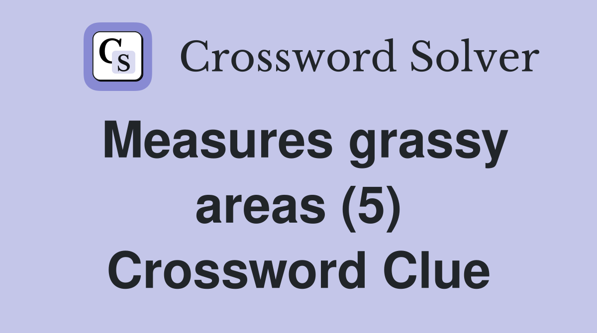 Measures grassy areas (5) Crossword Clue