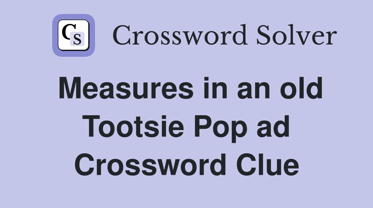 Measures in an old Tootsie Pop ad Crossword Clue