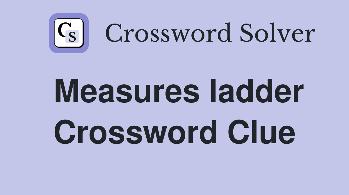 Measures ladder Crossword Clue