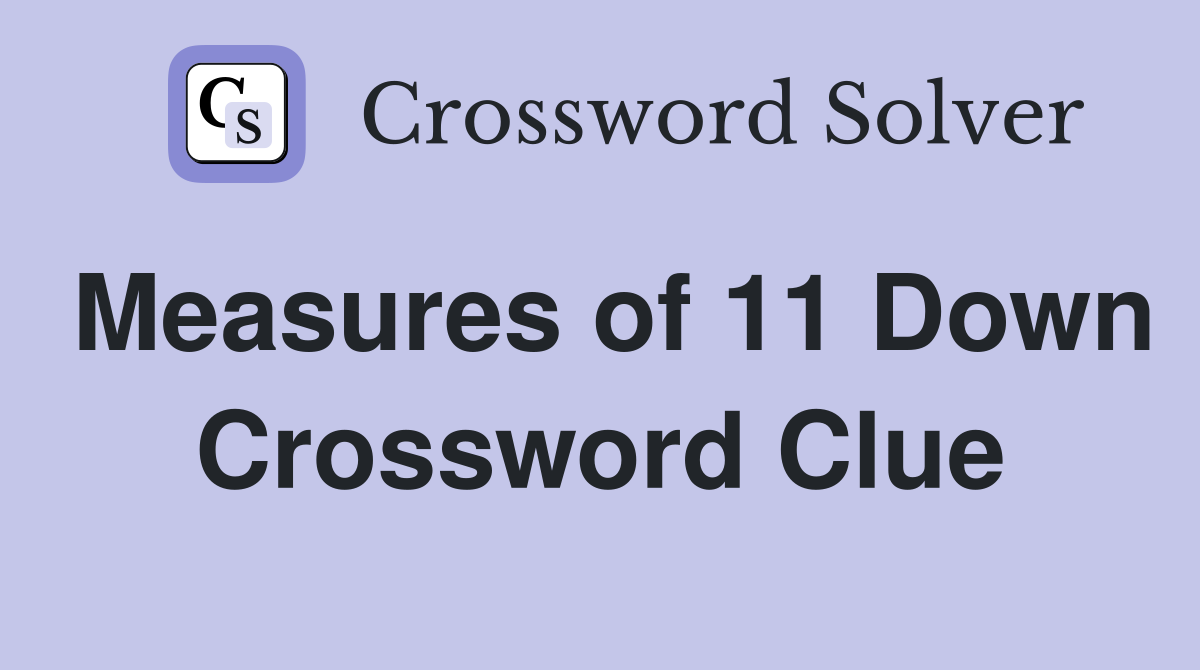 Measures of 11 Down Crossword Clue