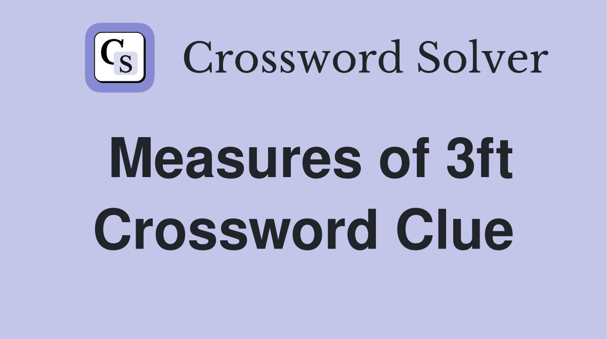 Measures of 3ft Crossword Clue