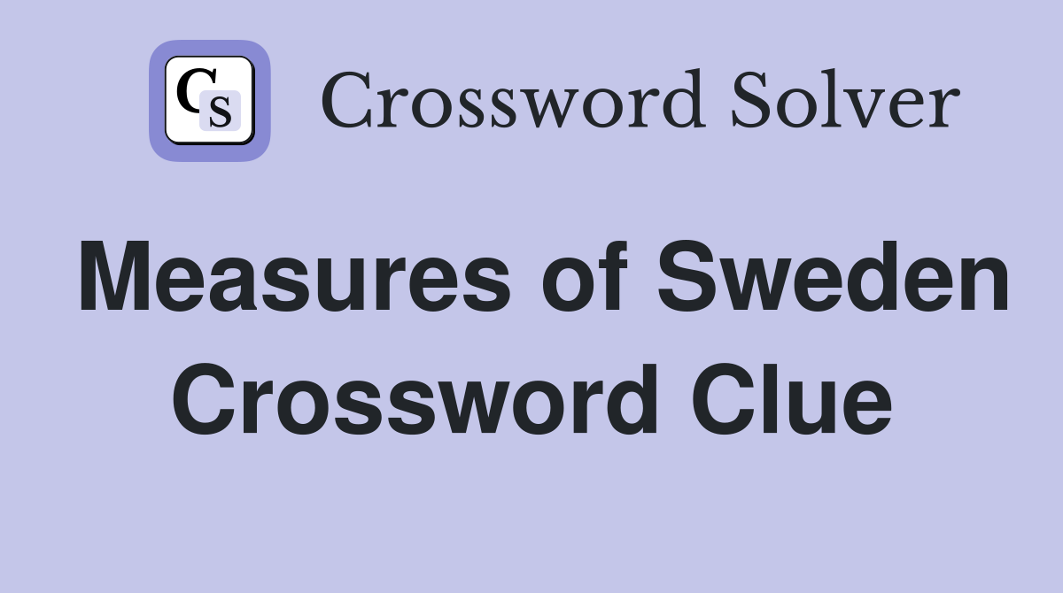 Measures of Sweden Crossword Clue