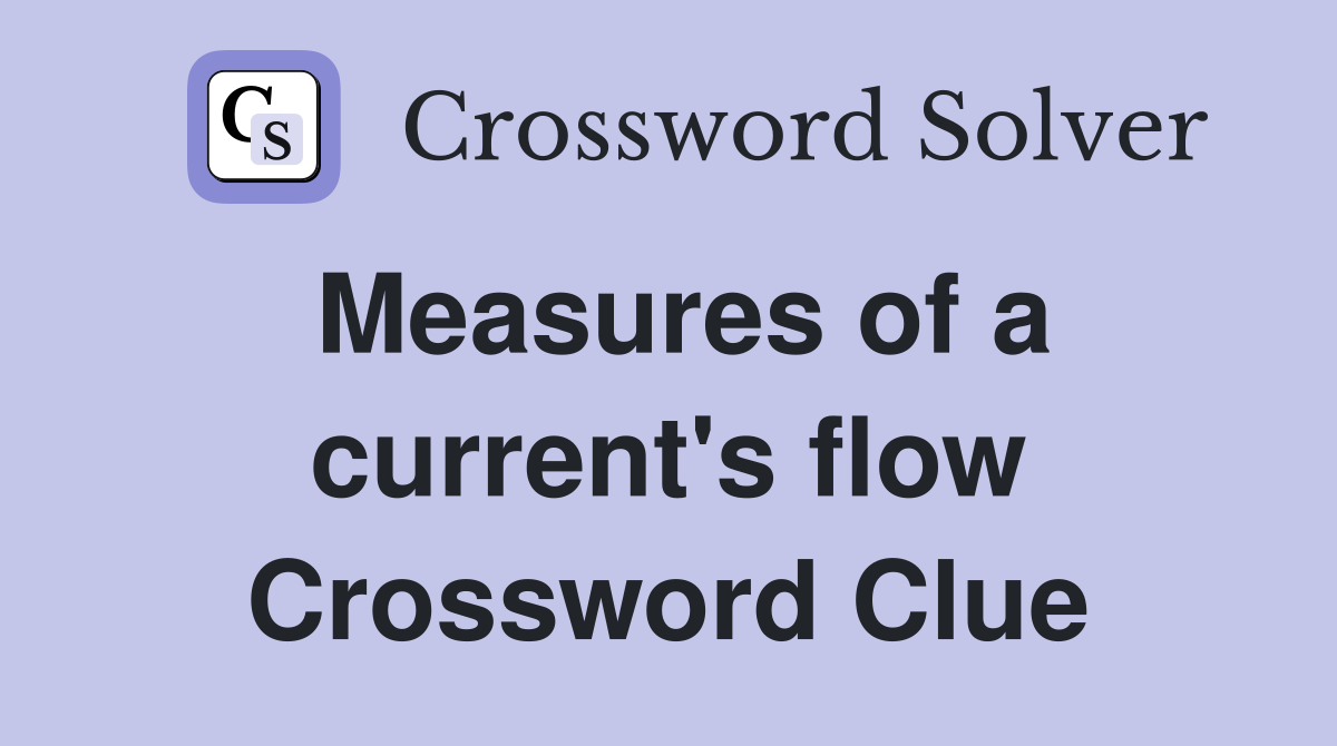 Measures of a current's flow Crossword Clue