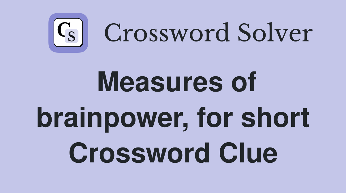 Measures of brainpower, for short Crossword Clue