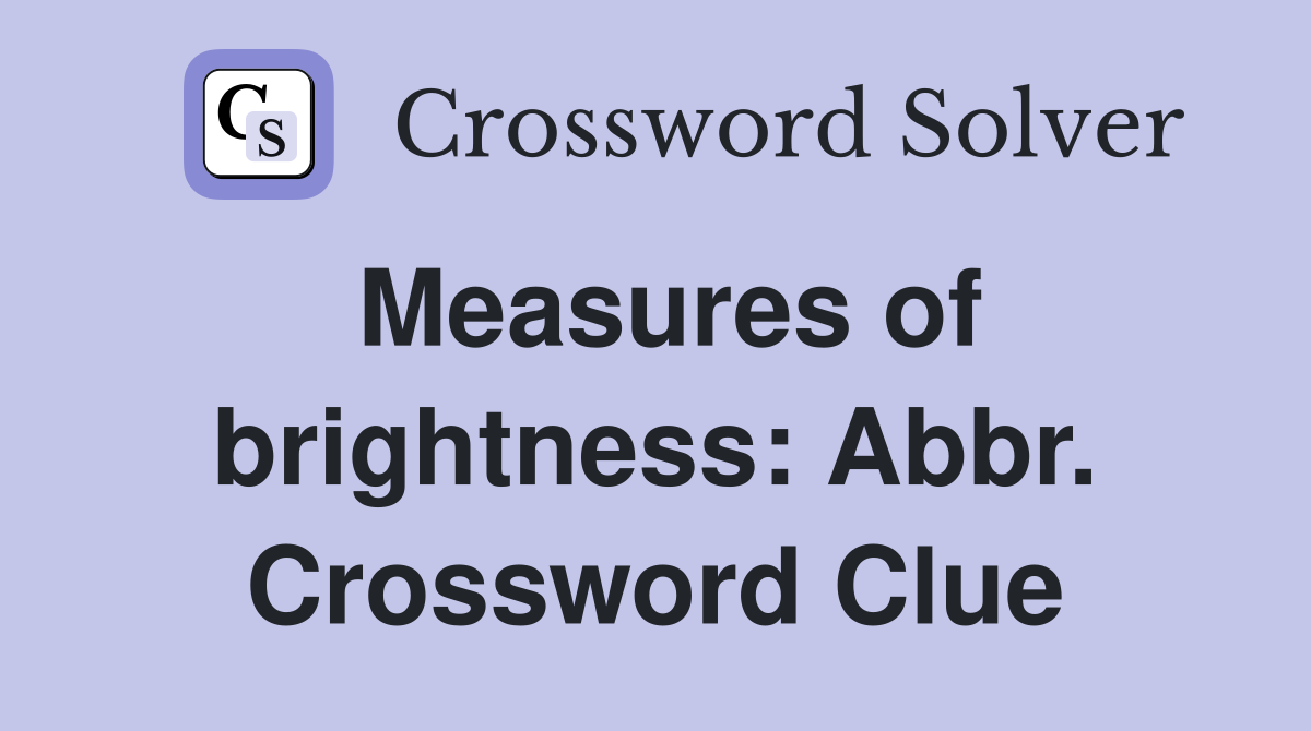 Measures of brightness: Abbr. Crossword Clue