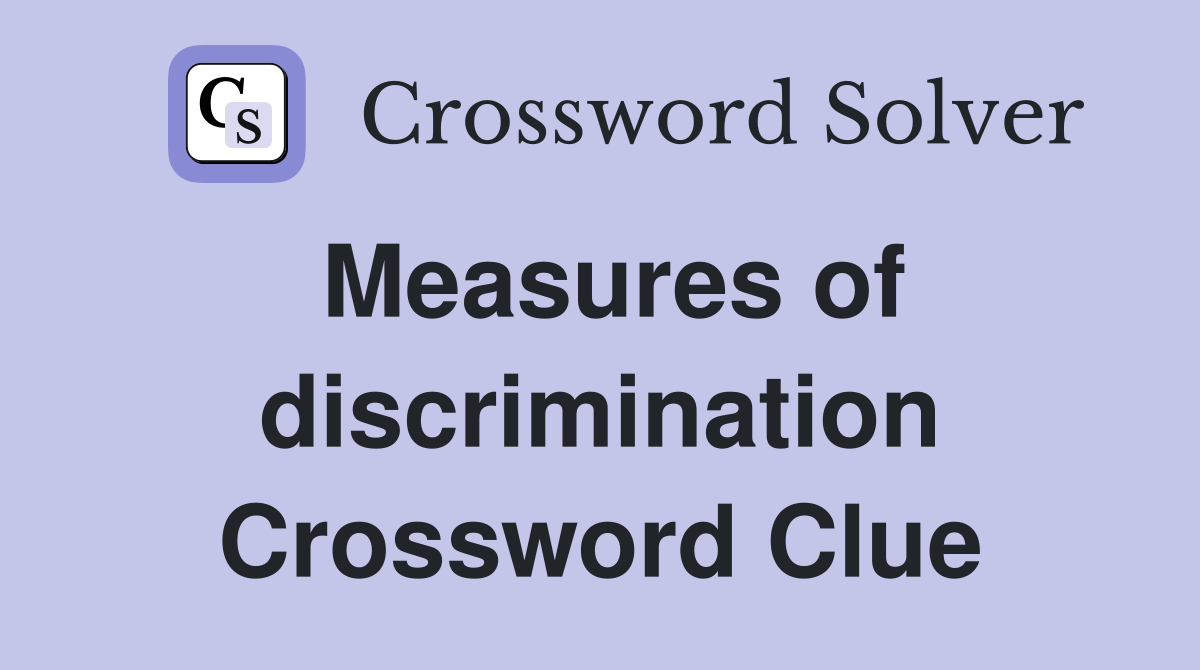 Measures of discrimination Crossword Clue