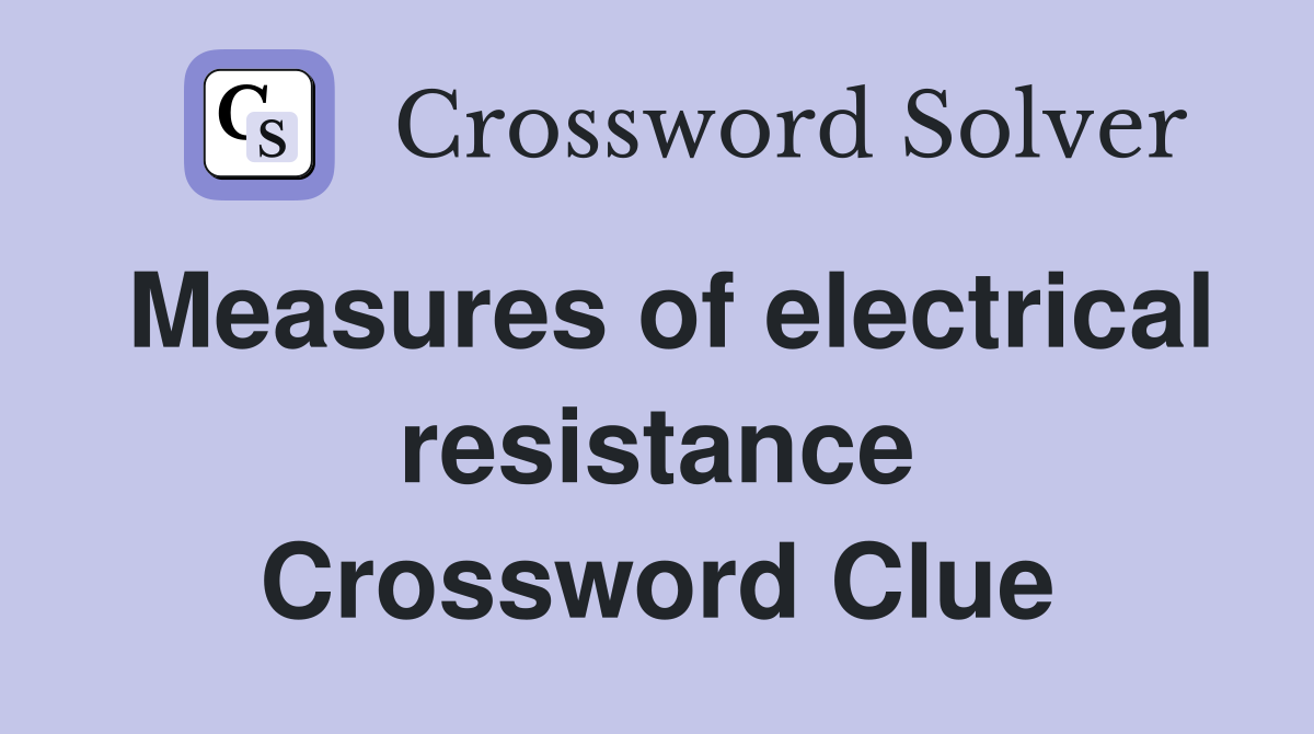 Measures of electrical resistance Crossword Clue