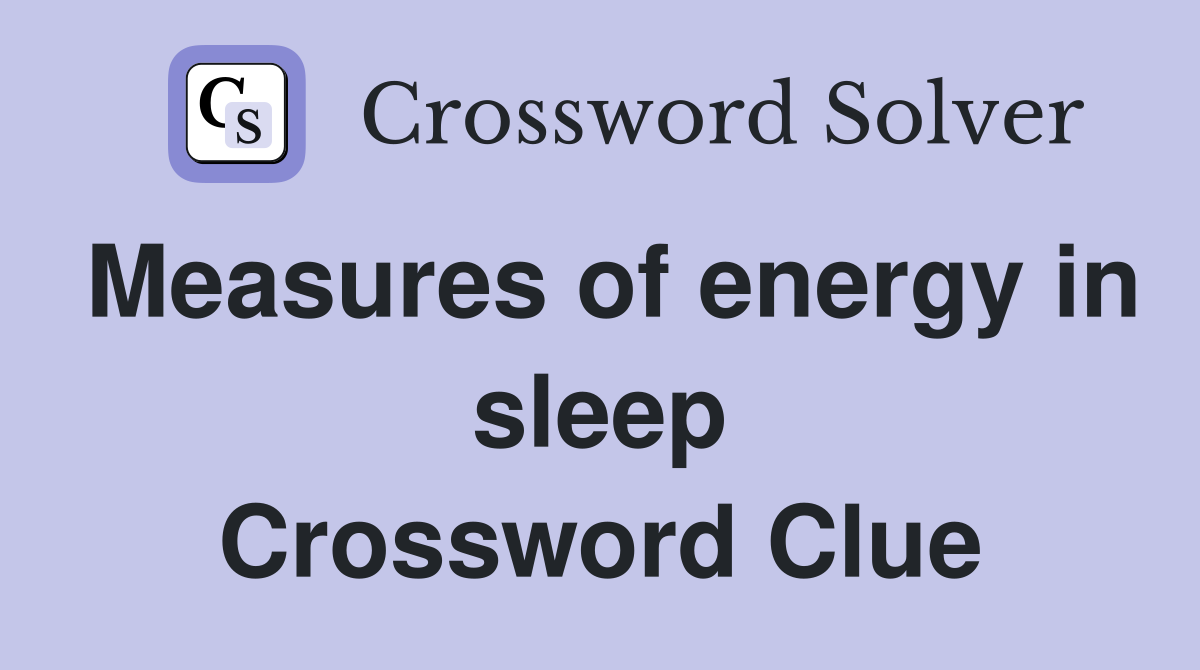Measures of energy in sleep Crossword Clue