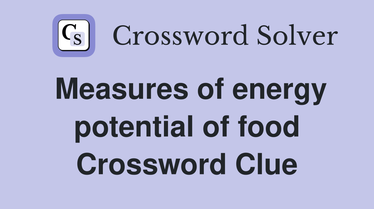 Measures of energy potential of food Crossword Clue