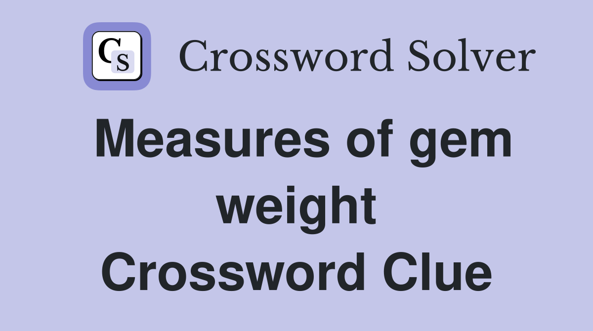 Measures of gem weight Crossword Clue