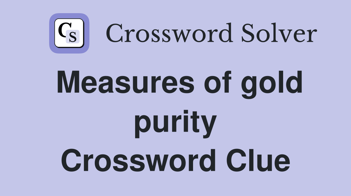 Measures of gold purity Crossword Clue