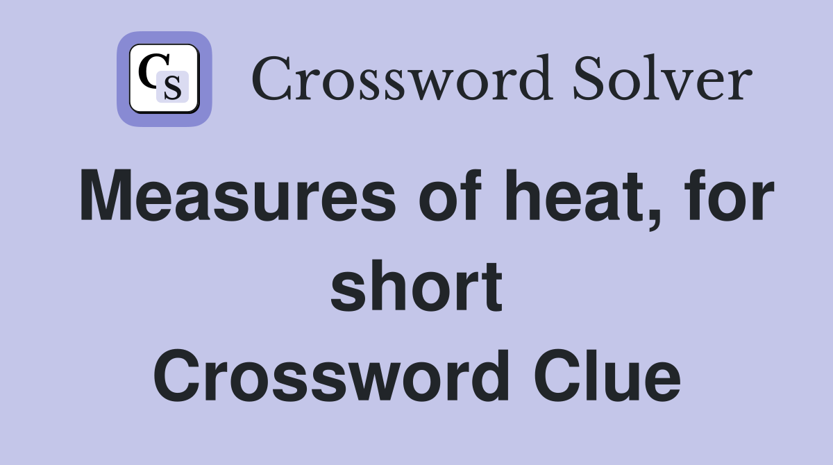 Measures of heat, for short Crossword Clue
