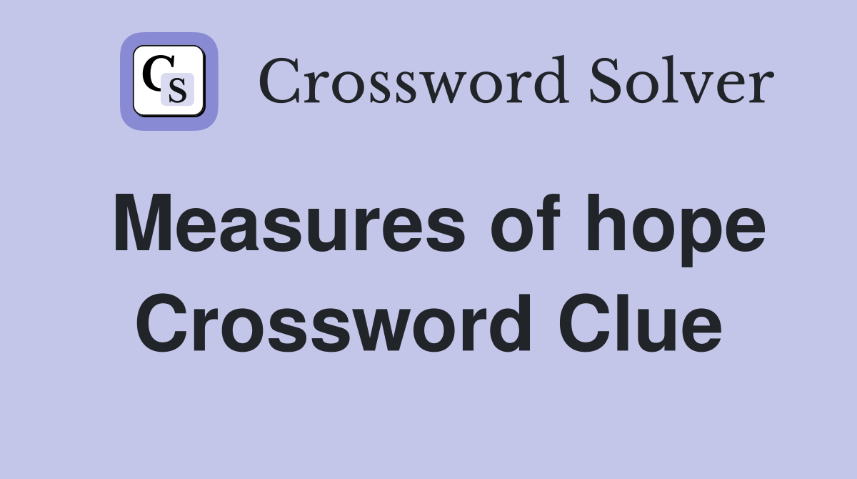 Measures of hope Crossword Clue