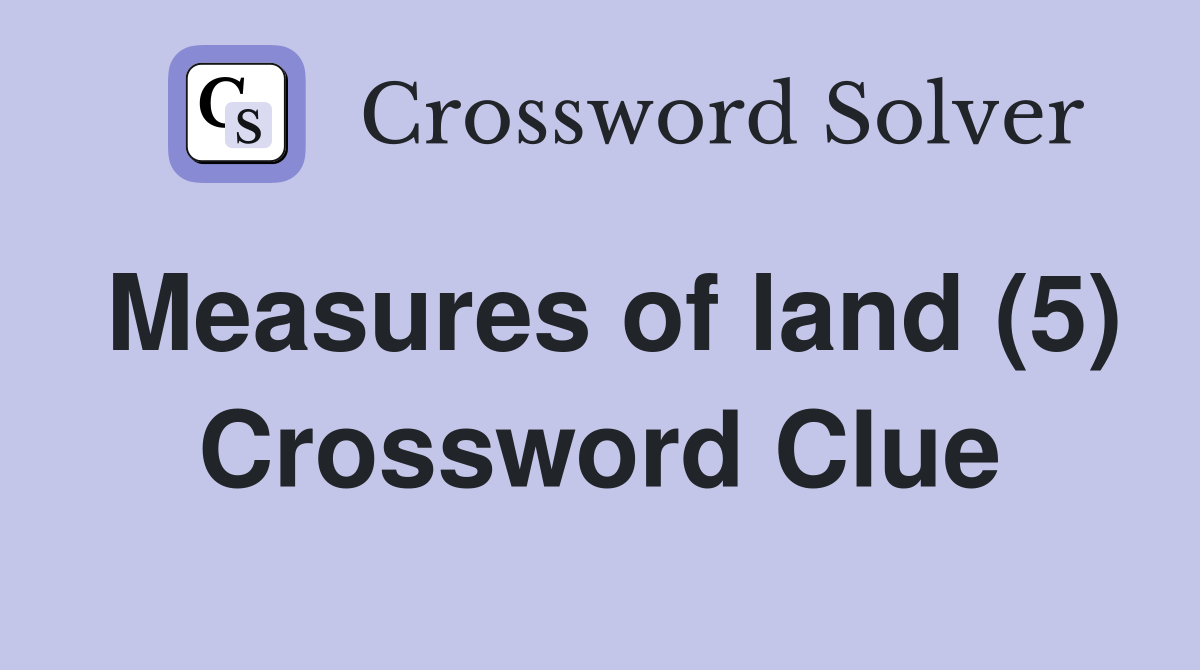 Measures of land (5) Crossword Clue