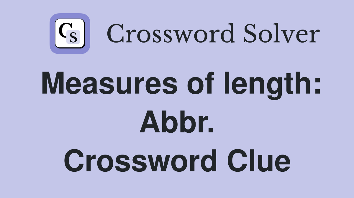 Measures of length: Abbr. Crossword Clue
