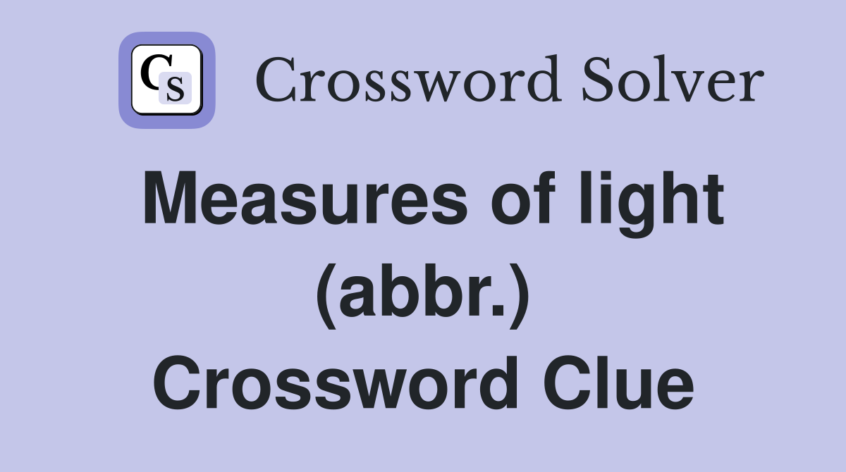 Measures of light (abbr.) Crossword Clue