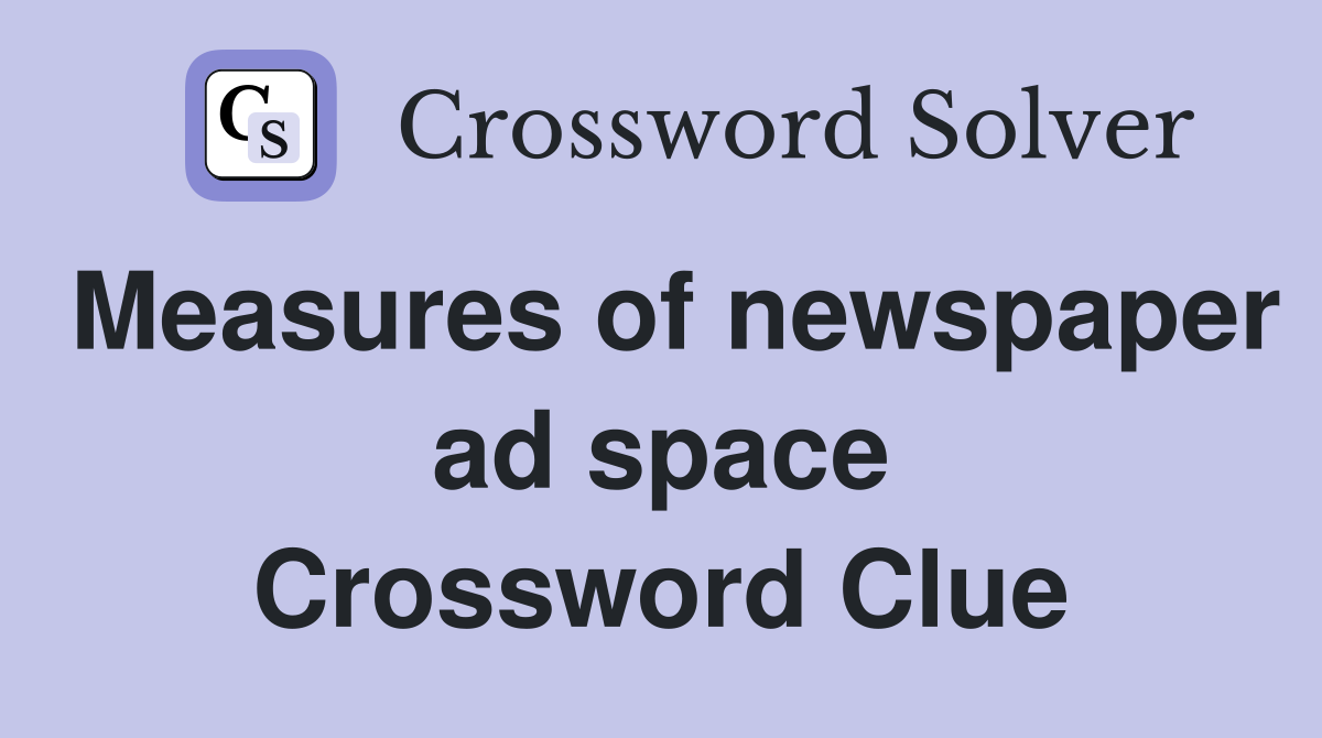 Measures of newspaper ad space Crossword Clue