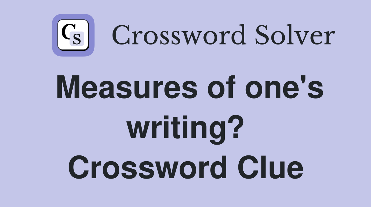 Measures of one's writing? Crossword Clue