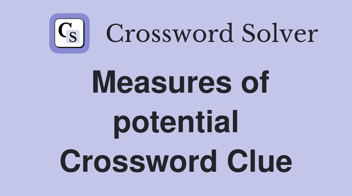 Measures of potential Crossword Clue