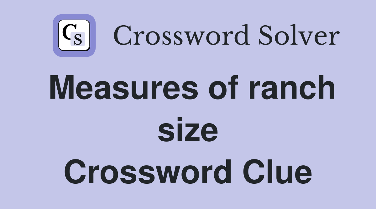Measures of ranch size Crossword Clue
