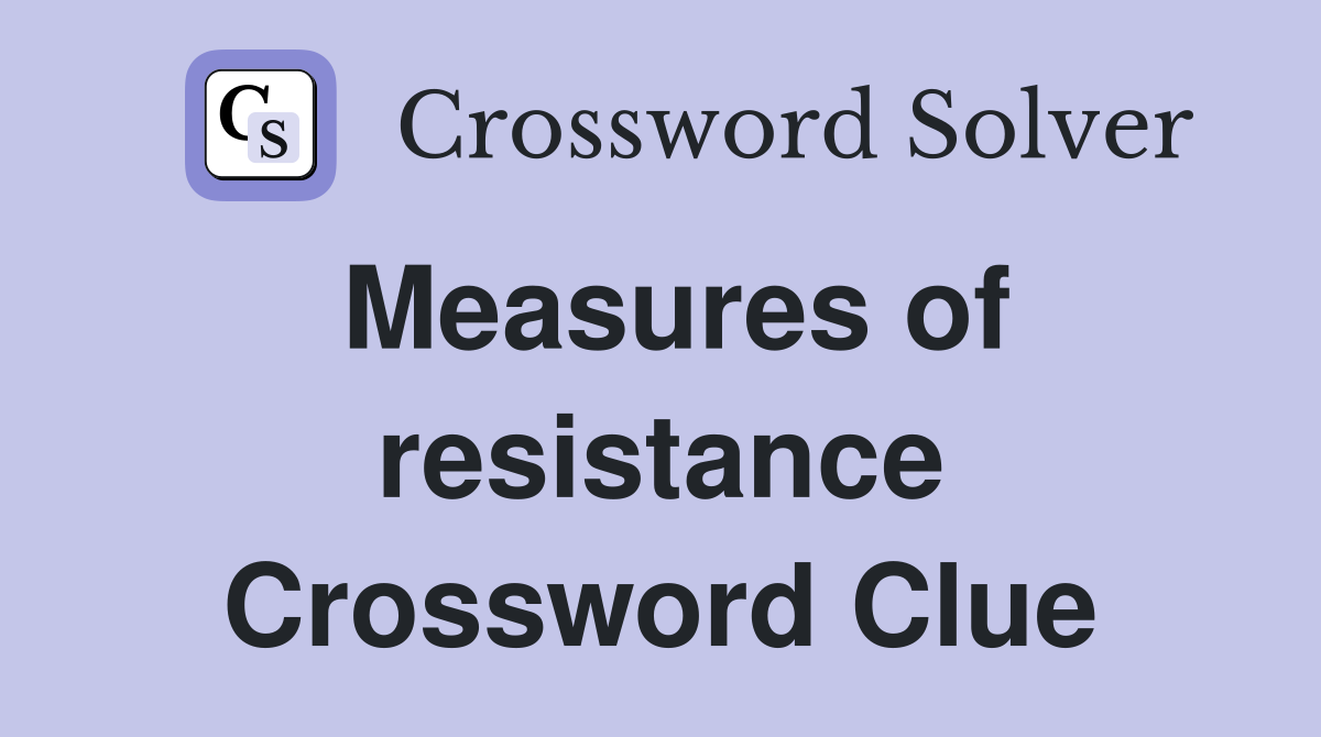 Measures of resistance Crossword Clue