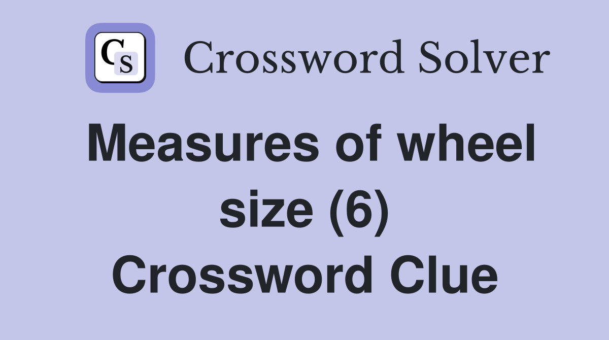 Measures of wheel size (6) Crossword Clue