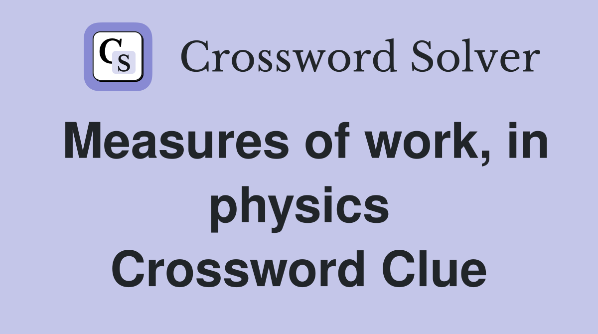 Measures of work, in physics Crossword Clue