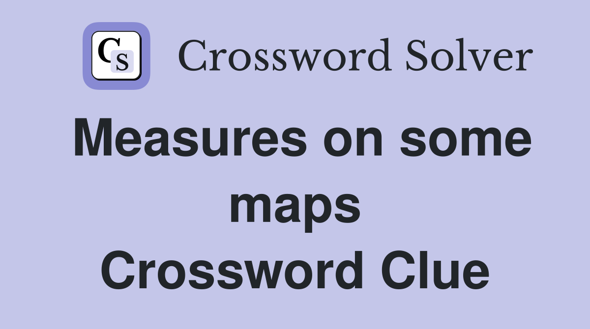 Measures on some maps Crossword Clue