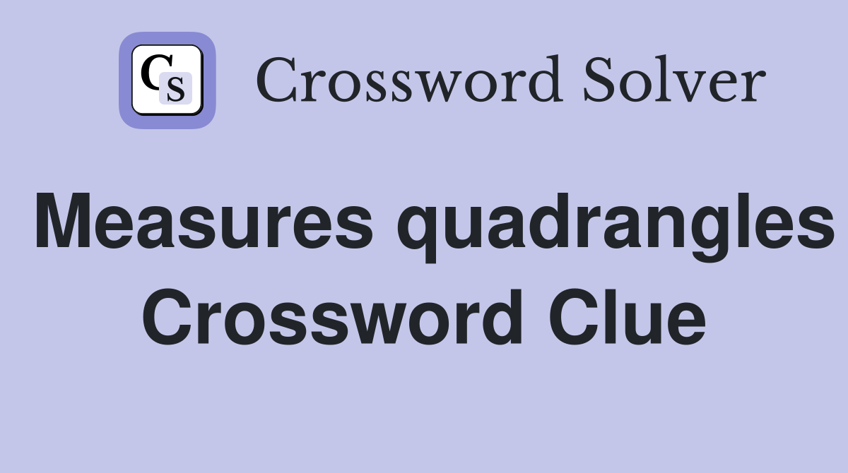 Measures quadrangles Crossword Clue