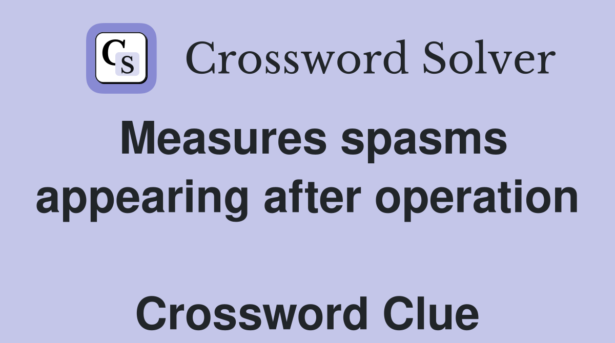 Measures spasms appearing after operation  Crossword Clue