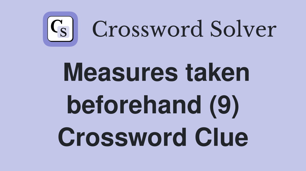 Measures taken beforehand (9) Crossword Clue