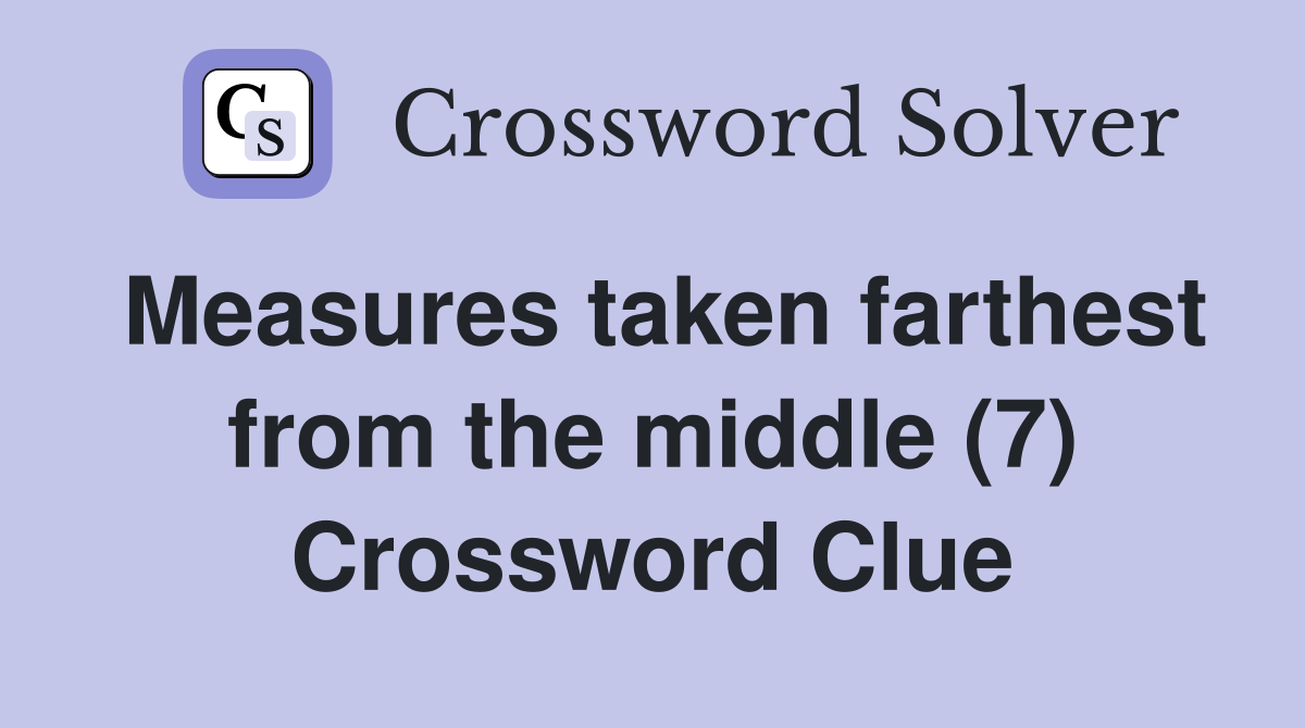 Measures taken farthest from the middle (7) Crossword Clue