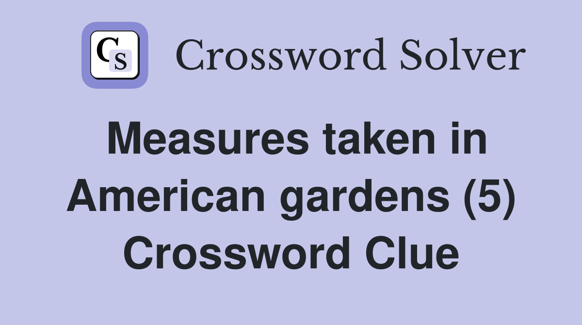 Measures taken in American gardens (5) Crossword Clue